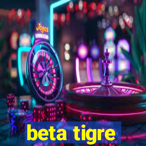 beta tigre